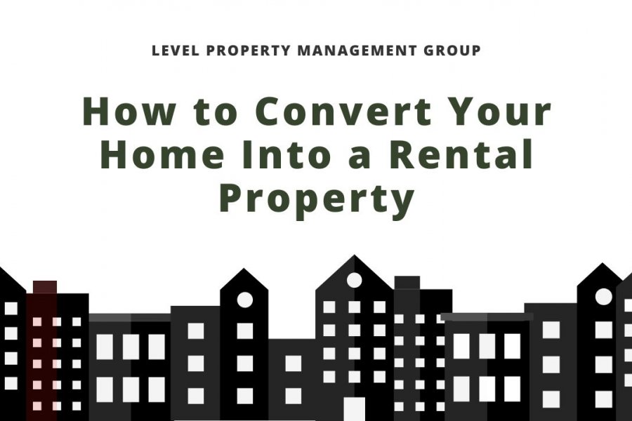 HOW TO CONVERT YOUR HOME INTO A RENTAL PROPERTY
