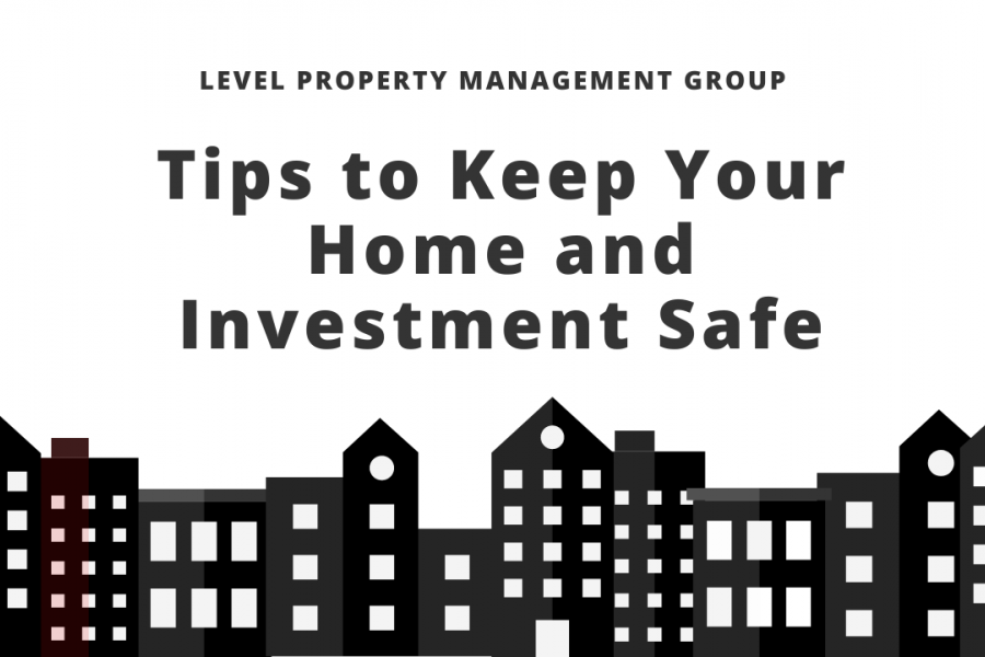 TIPS TO KEEP YOUR HOME AND INVESTMENT SAFE